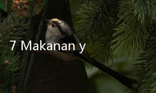 7 Makanan yang Memberikan Energi dengan Cepat, Bebas Lemas dan Sehat
