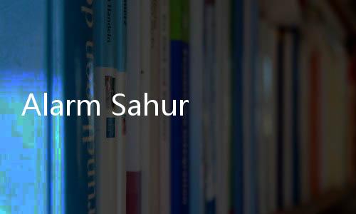 Alarm Sahur, Langsung Bangun atau Pakai Metode Dua Alarm?
